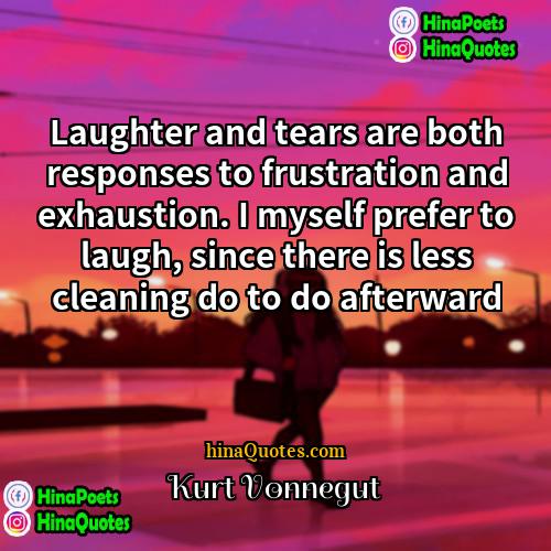 Kurt Vonnegut Quotes | Laughter and tears are both responses to